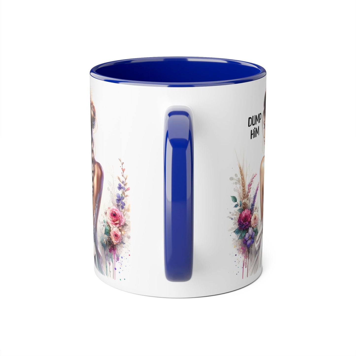 Empowering Accent Mug with Floral Design, Perfect for Gifts, Home Decor, Self-Care, Motivation, Celebration, Dump Him