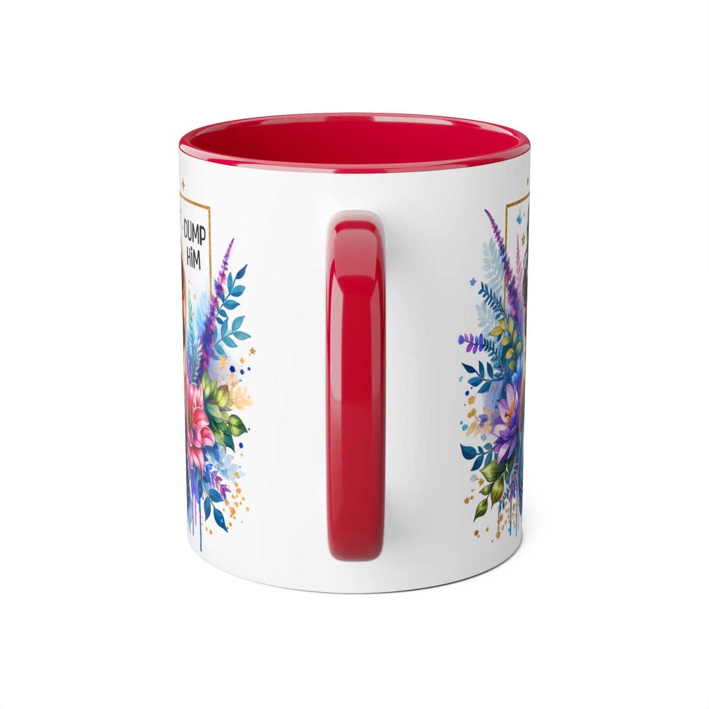 Colorful Floral Accent Mug with 'Dump Him' Design, Perfect Gift for Friends, Celebrations, Self-Care, Motivational Mug, Coffee Lover's Gift