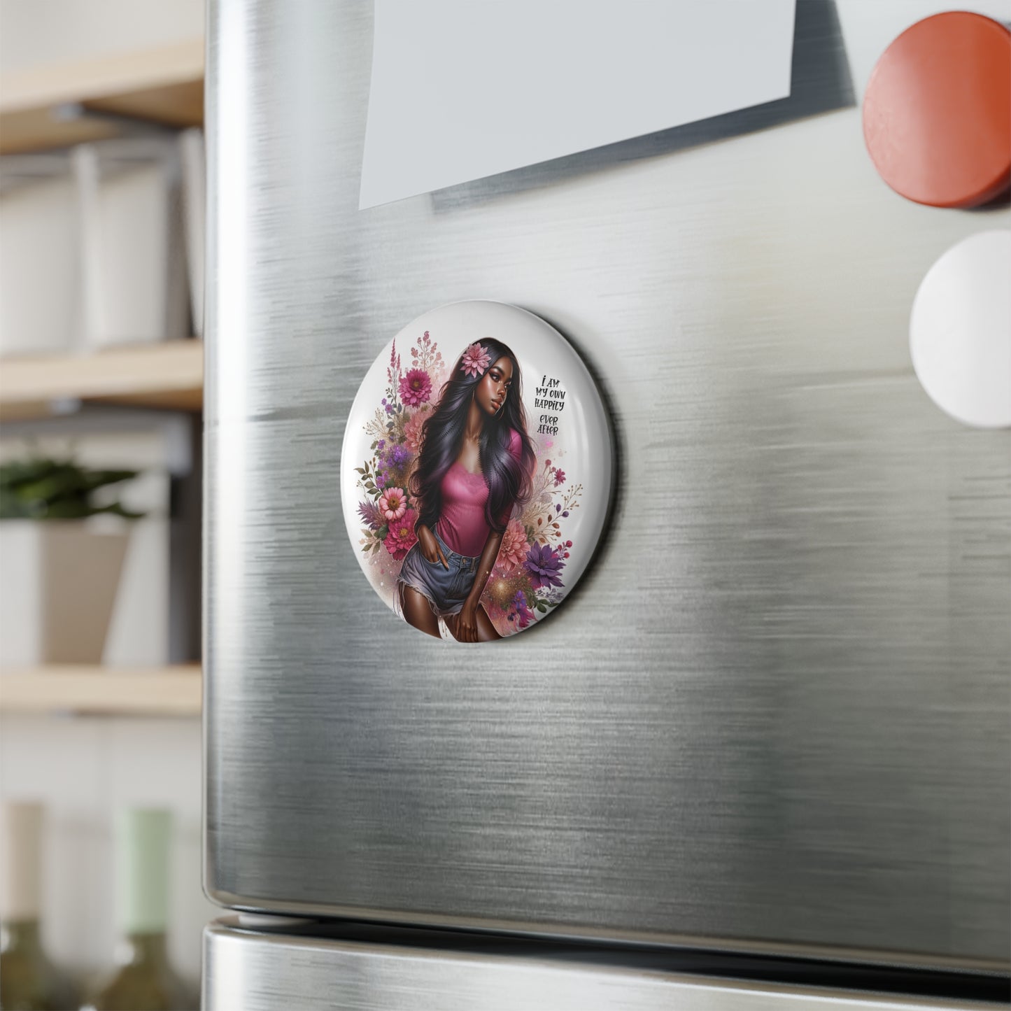 Floral Inspirational Button Magnet - "I Am My Own Happily Ever After "