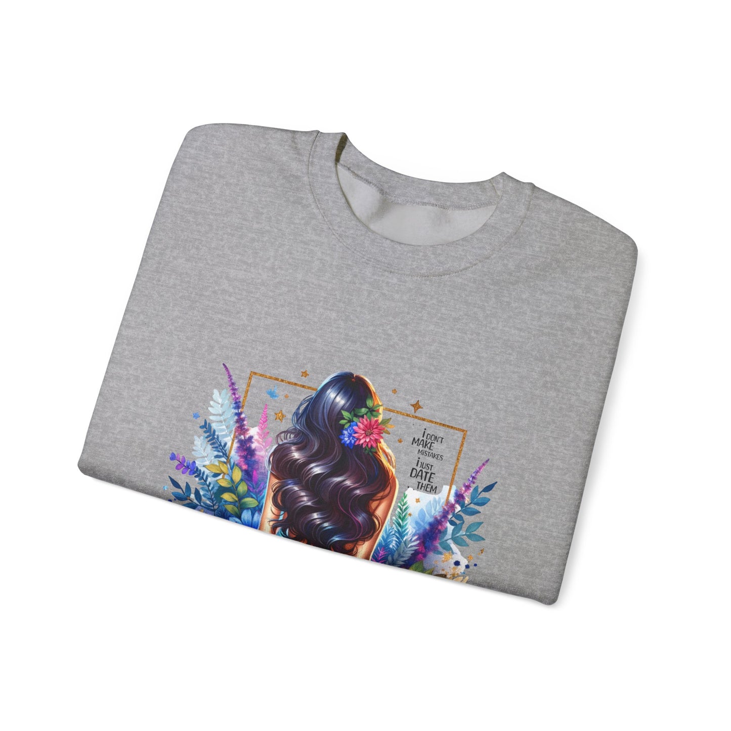 I Don`t Make Mistakes, I Just Date Them Colorful Art Sweatshirt, Stylish Crewneck, Floral Design, Unisex Apparel, Gift for Her, Cozy Fashion, Unique Artwork Sweatshirt