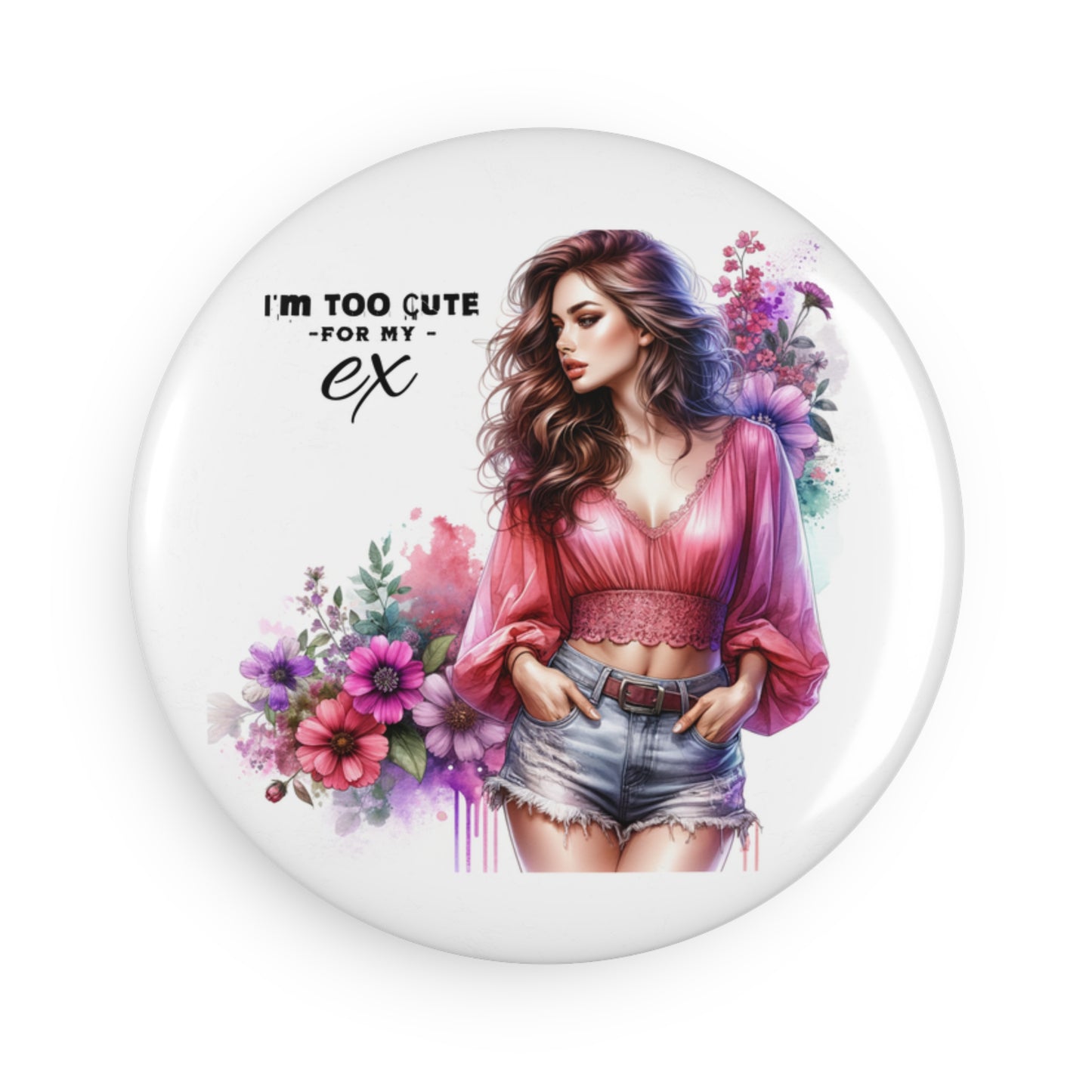 I'm Too Cute For My Ex Button Magnet, Decorative Fridge Magnet, Gift for Her, Home Decor, Fun Reminder Magnet, Ex-Relationship Humor