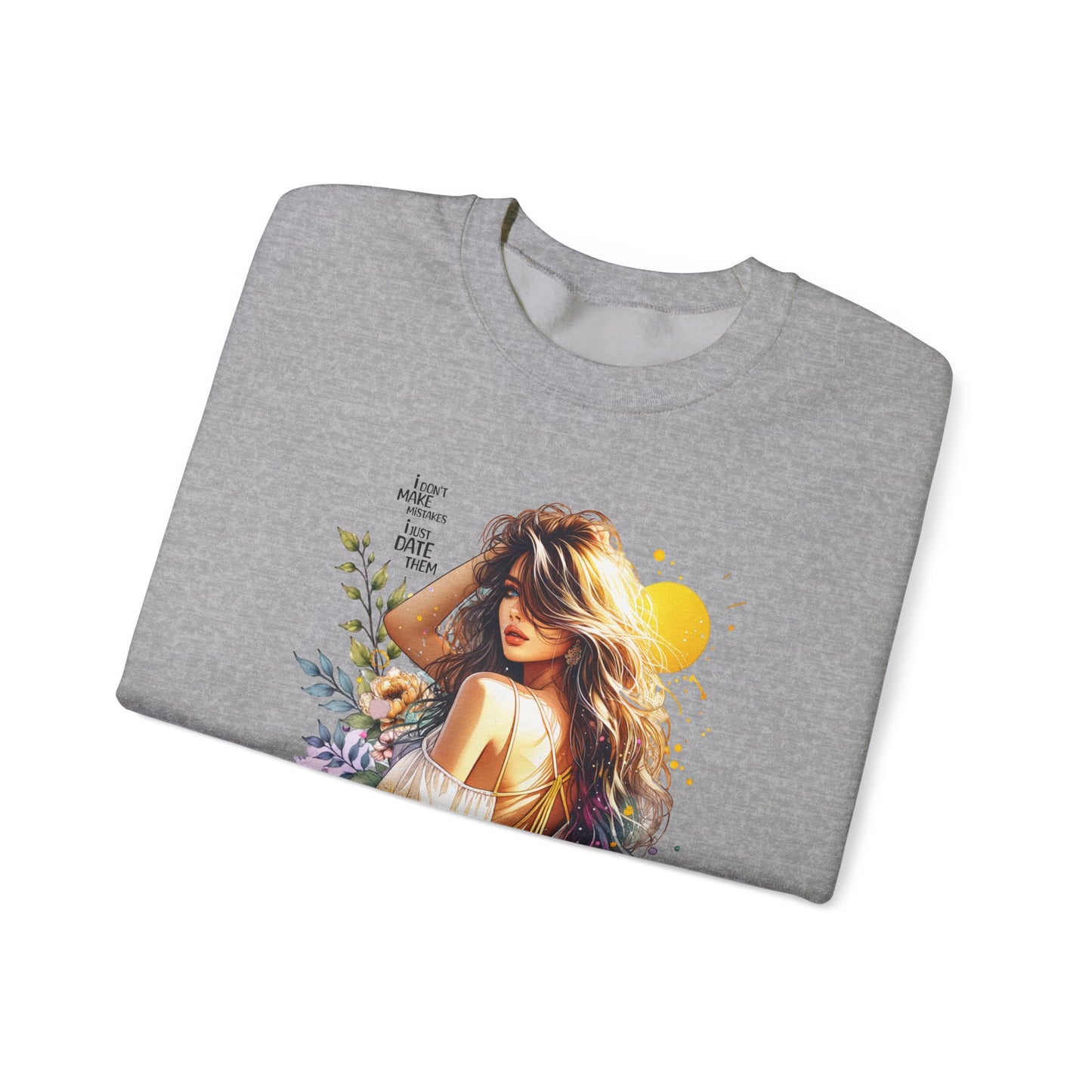 I Don`t Make Mistakes, I Just Date Them Chic Floral Art Crewneck Sweatshirt, Cozy Gift for Her, Casual Wear, Fashionable Sweatshirt, Relaxed Style