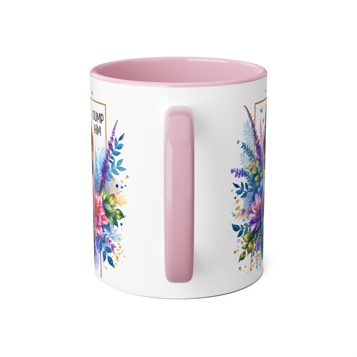 Colorful Floral Accent Mug with 'Dump Him' Design, Perfect Gift for Friends, Celebrations, Self-Care, Motivational Mug, Coffee Lover's Gift