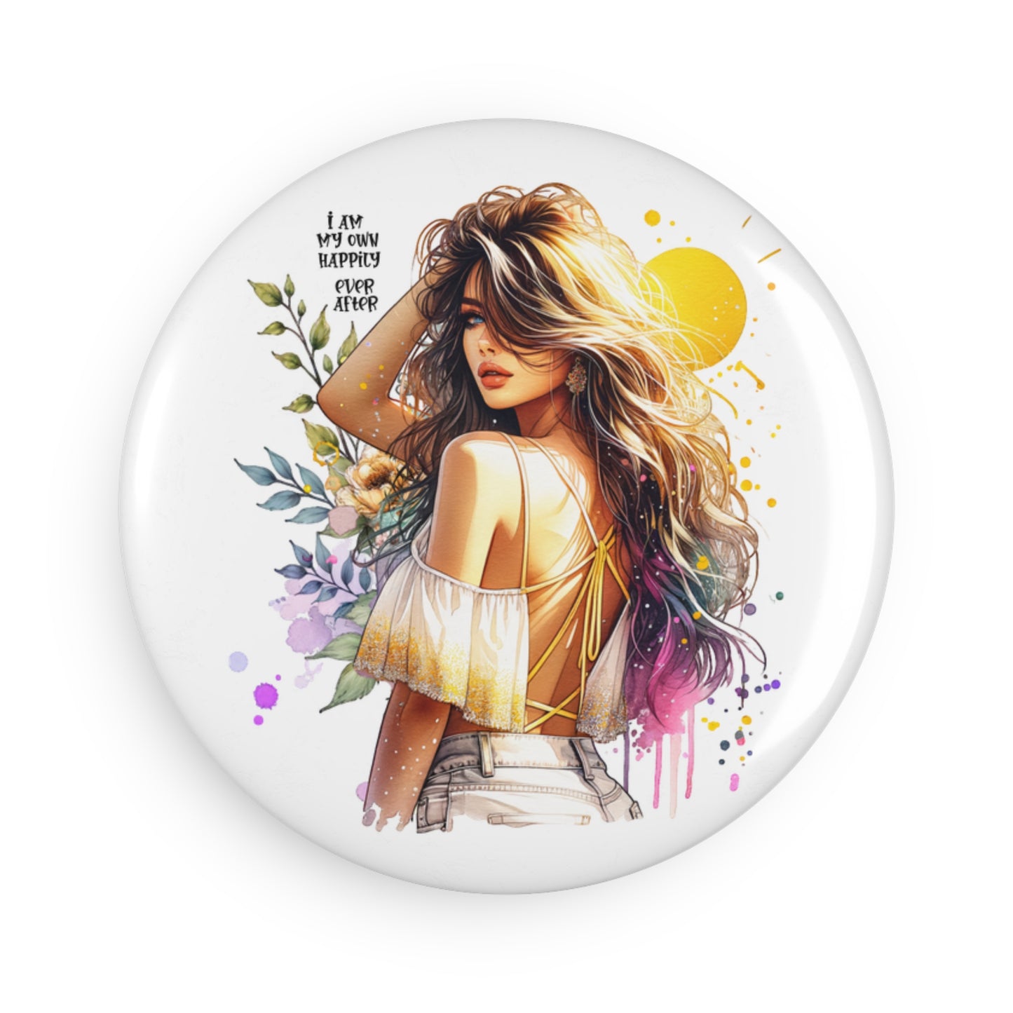 Inspirational Button Magnet – "I Am My Own Happily Ever After " Art