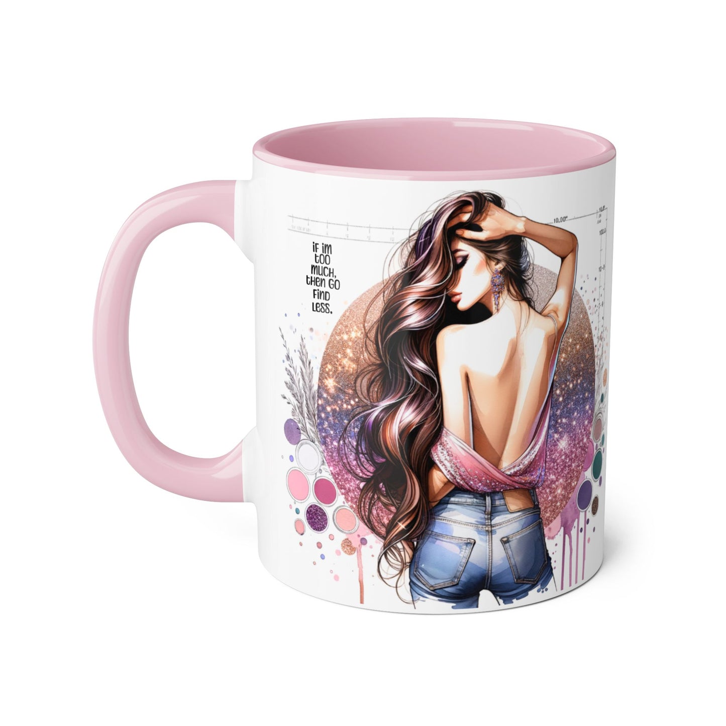 If I'm Too Much, Then Go Find Less Artistic Coffee Mug, Inspirational Gift, Motivational Drinkware, Unique Home Decor, Creative Artware