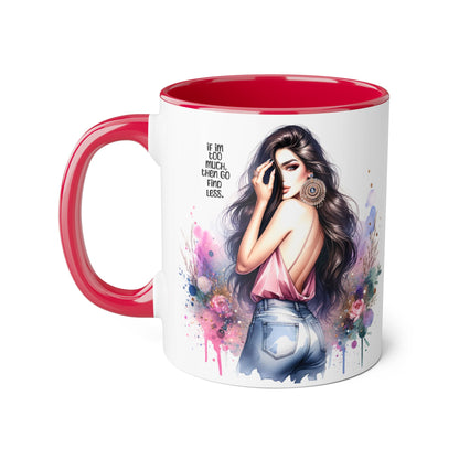 If I'm Too Much, Then Go Find Less Chic Inspirational Accent Mug, Coffee Gift, Unique Art Mug, Motivational Mug, Modern Home Decor, Floral Design Mug