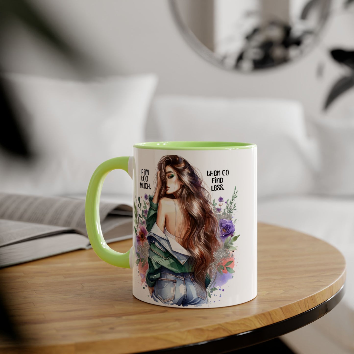 If I'm Too Much, Then Go Find Less Whimsical Accent Mugs, Inspirational Coffee Cup, Unique Gift for Friends, Floral Design, Perfect for Birthdays, Art Lovers