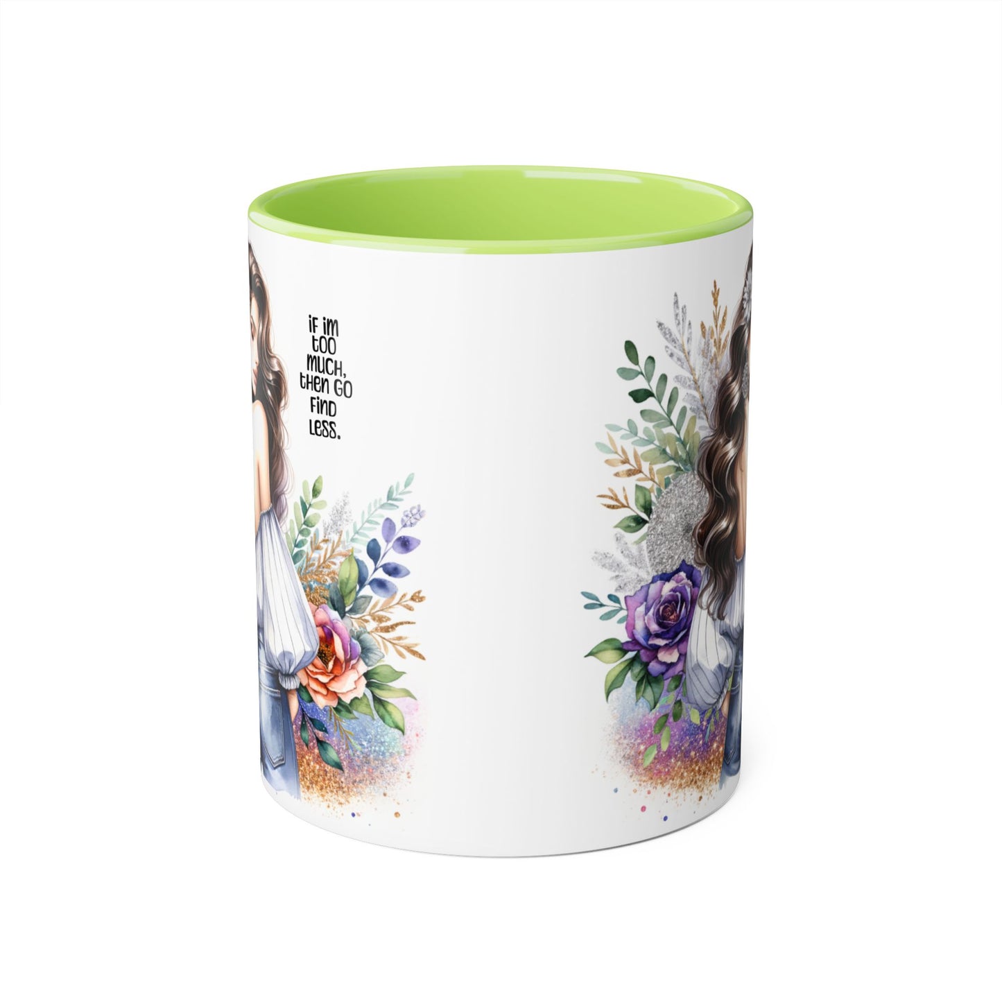 If I'm Too Much, Then Go Find Less Beautiful Floral Accent Mug, Inspirational Gift for Her, Unique Coffee Cup, Perfect for Birthdays, Self-Care and Encouragement