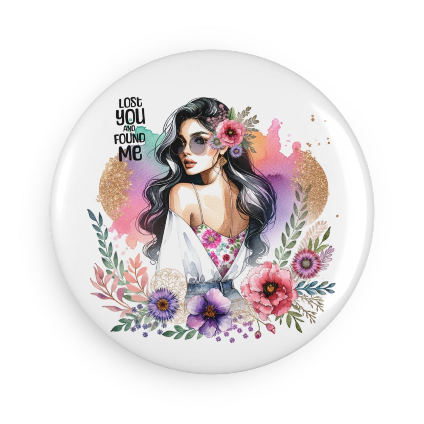 Lost You and Found Me Artistic Floral Button Magnet - Lost You Found Me, Home Decor, Gift, Fridge Magnet, Party Favor, Collector's Item