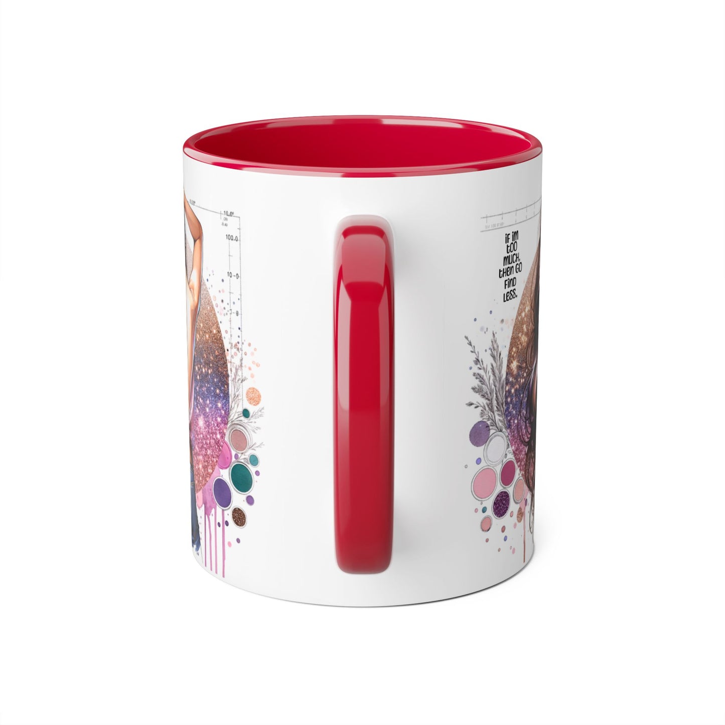 If I'm Too Much, Then Go Find Less Artistic Coffee Mug, Inspirational Gift, Motivational Drinkware, Unique Home Decor, Creative Artware