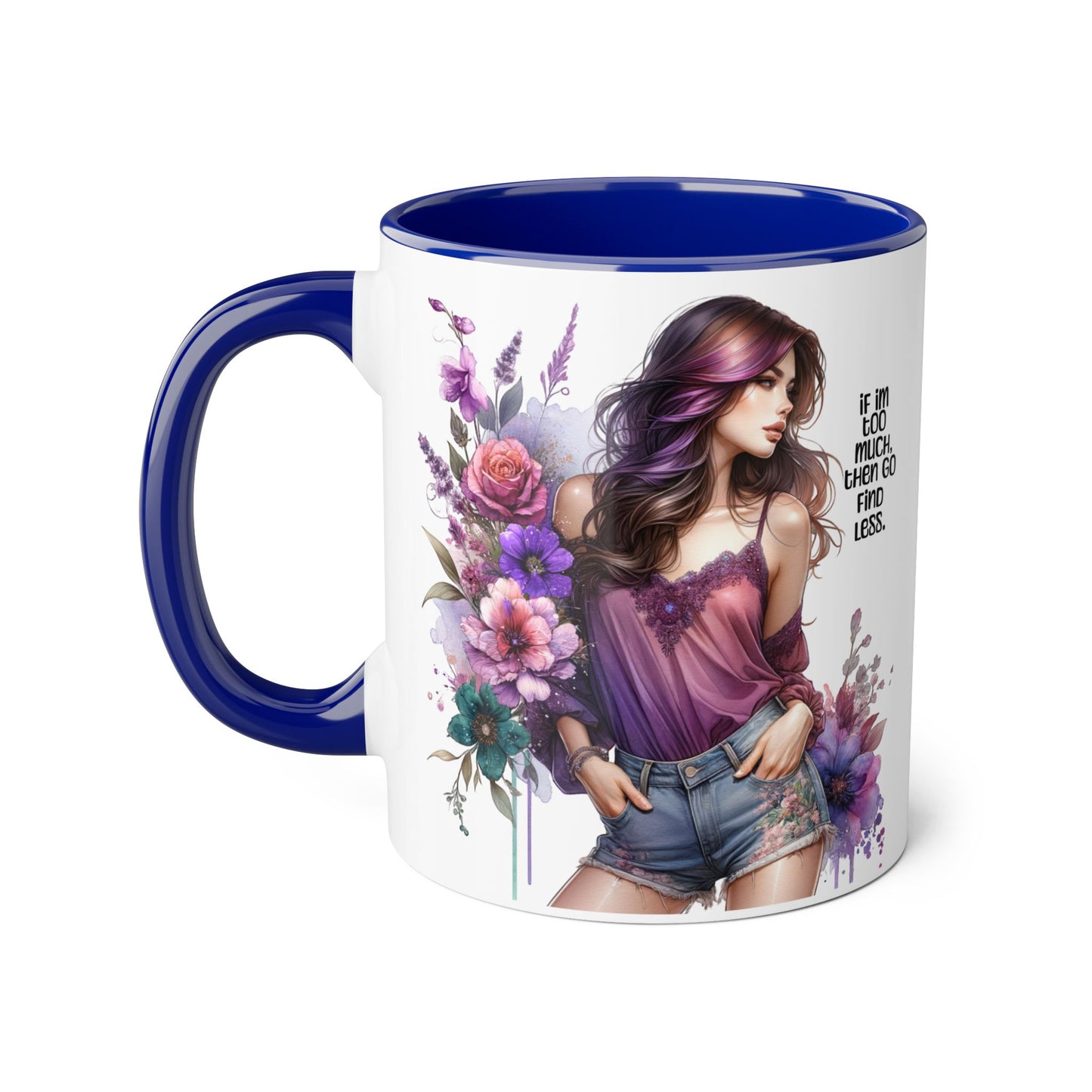 If I'm Too Much, Then Go Find Less Bohemian Floral Accent Mug, Inspirational Coffee Cup, Unique Gift for Her, Art Lover's Mug, Perfect for Birthdays and Celebrations