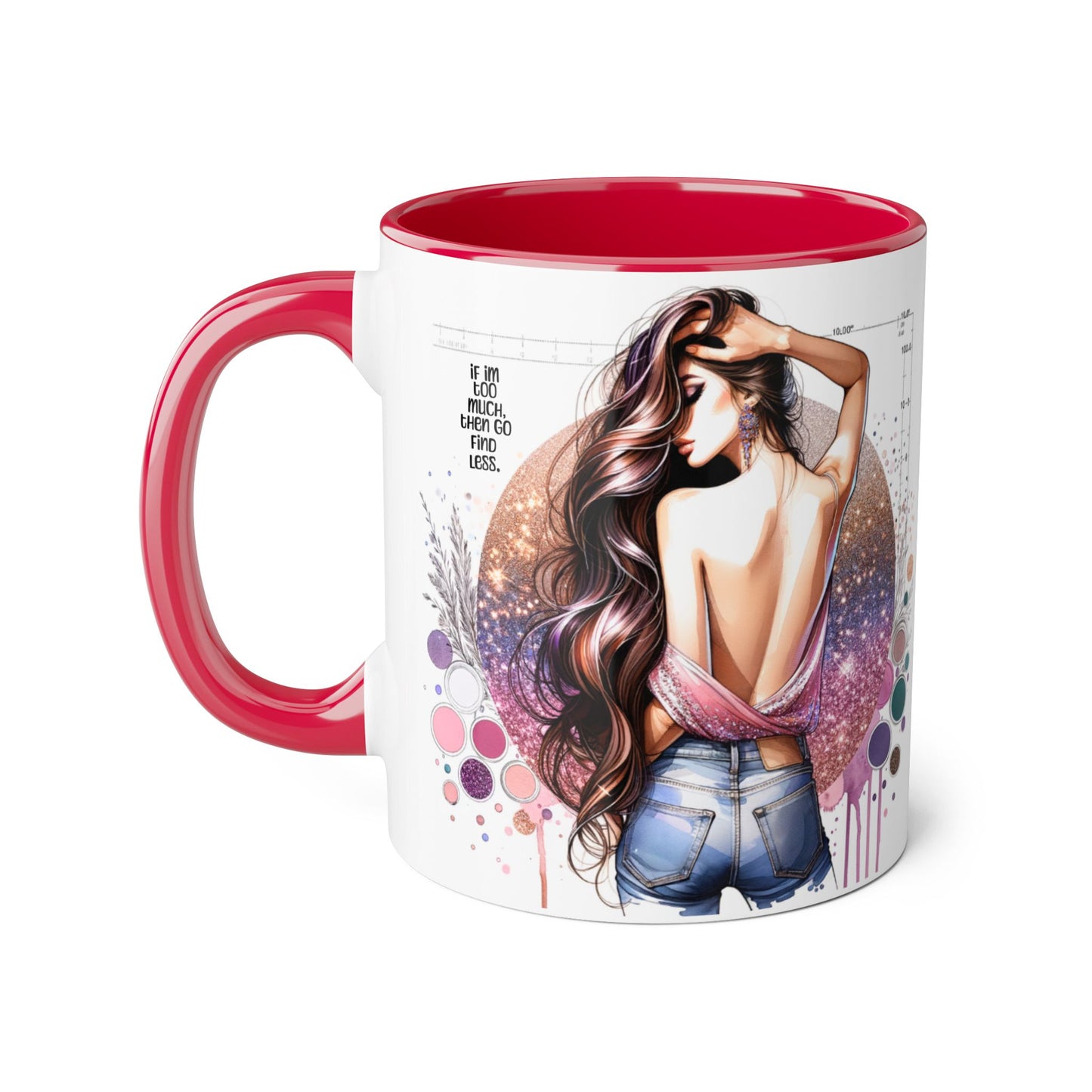 If I'm Too Much, Then Go Find Less Artistic Coffee Mug, Inspirational Gift, Motivational Drinkware, Unique Home Decor, Creative Artware