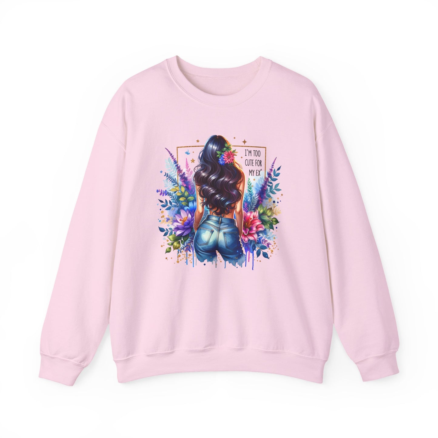 I'm Too Cute For My Ex Floral Art Crewneck Sweatshirt - Stylish, Cozy Unisex Sweatshirt for Casual Wear, Gift for Her, Fashion Trend, Inspirational Quote