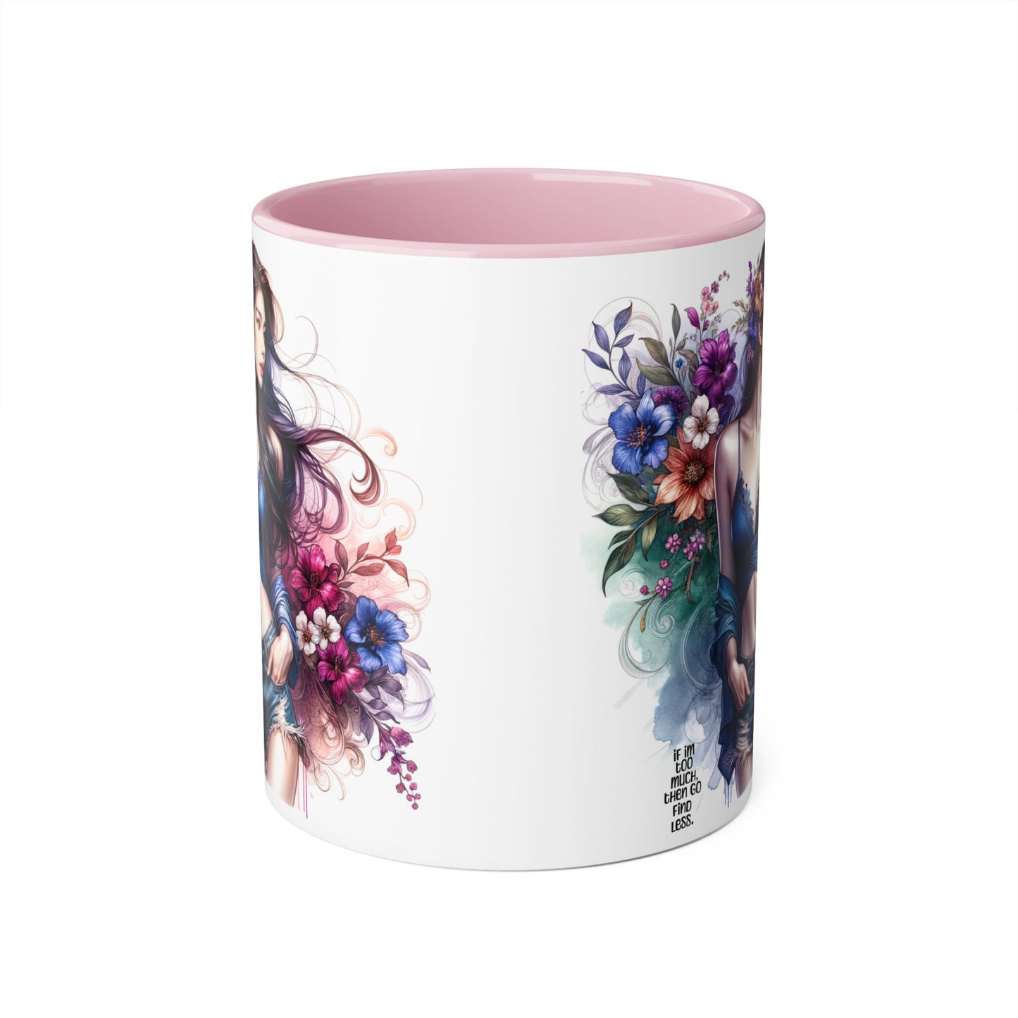 If I'm Too Much, Then Go Find Less Floral Art Accent Mugs, 11oz - Perfect Gift for Flower Lovers, Coffee Lovers, Home Decor, Birthday Gifts, Art Enthusiasts