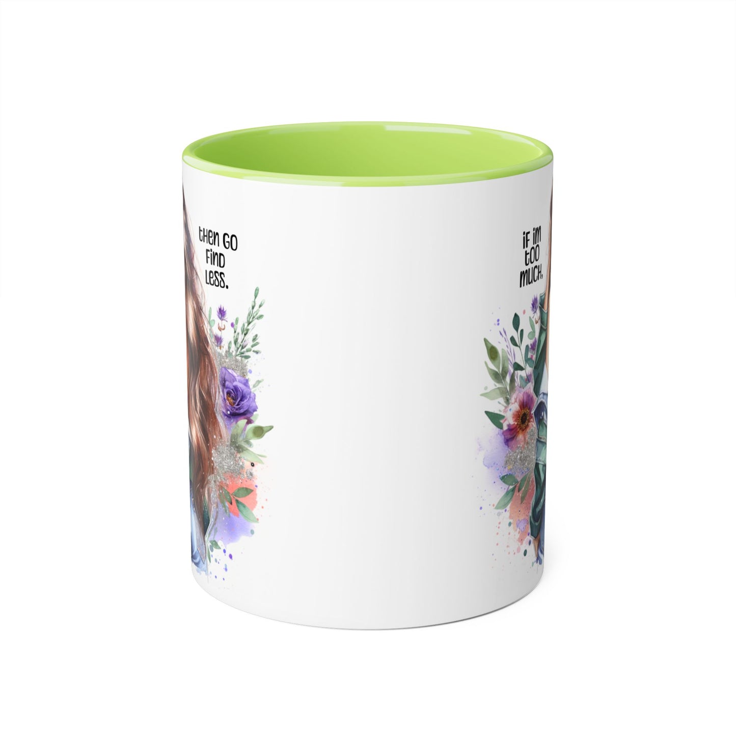 If I'm Too Much, Then Go Find Less Whimsical Accent Mugs, Inspirational Coffee Cup, Unique Gift for Friends, Floral Design, Perfect for Birthdays, Art Lovers