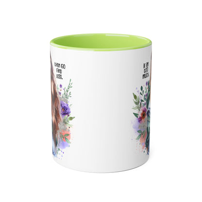 If I'm Too Much, Then Go Find Less Whimsical Accent Mugs, Inspirational Coffee Cup, Unique Gift for Friends, Floral Design, Perfect for Birthdays, Art Lovers