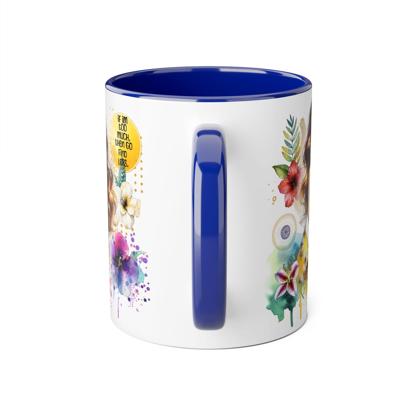 If I'm Too Much, Then Go Find Less Vibrant Floral Accent Mug, Inspirational Gift, Coffee Lover, Home Decor, Summer Vibe, Unique Artwork