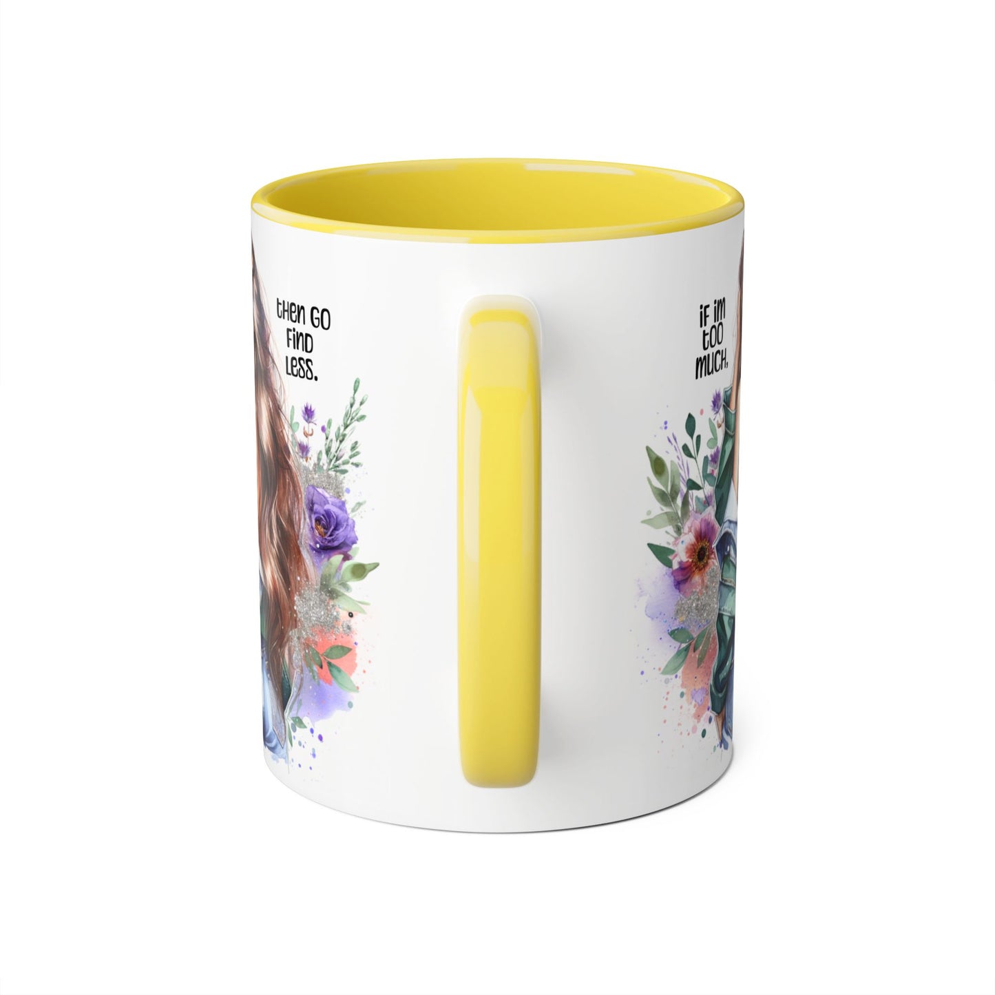 If I'm Too Much, Then Go Find Less Whimsical Accent Mugs, Inspirational Coffee Cup, Unique Gift for Friends, Floral Design, Perfect for Birthdays, Art Lovers
