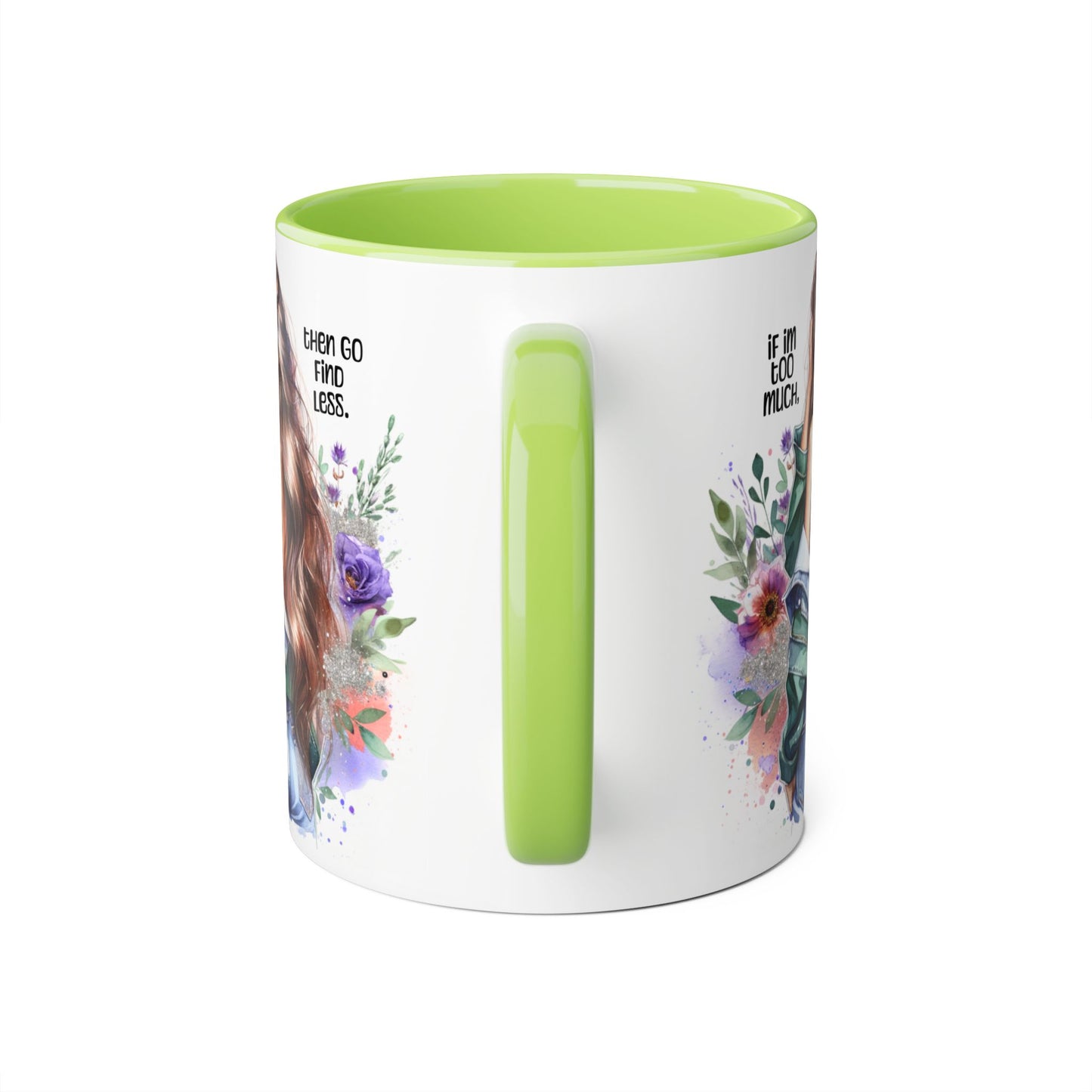 If I'm Too Much, Then Go Find Less Whimsical Accent Mugs, Inspirational Coffee Cup, Unique Gift for Friends, Floral Design, Perfect for Birthdays, Art Lovers