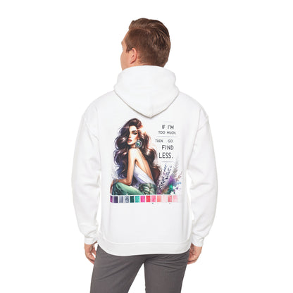 If I'm Too Much, Then Go Find Less Unisex Hoodie