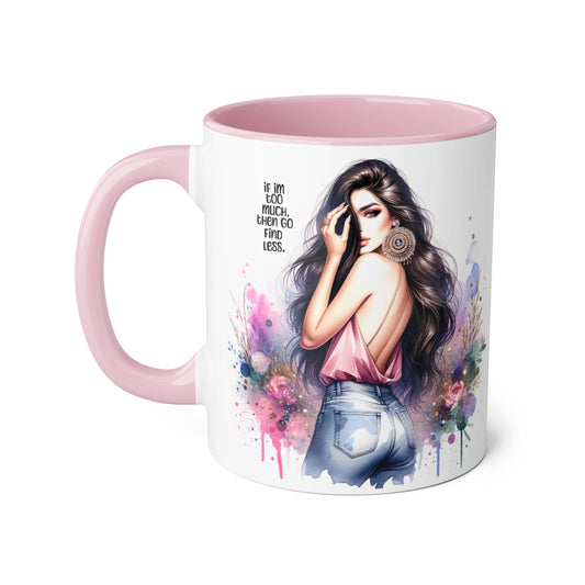 If I'm Too Much, Then Go Find Less Chic Inspirational Accent Mug, Coffee Gift, Unique Art Mug, Motivational Mug, Modern Home Decor, Floral Design Mug