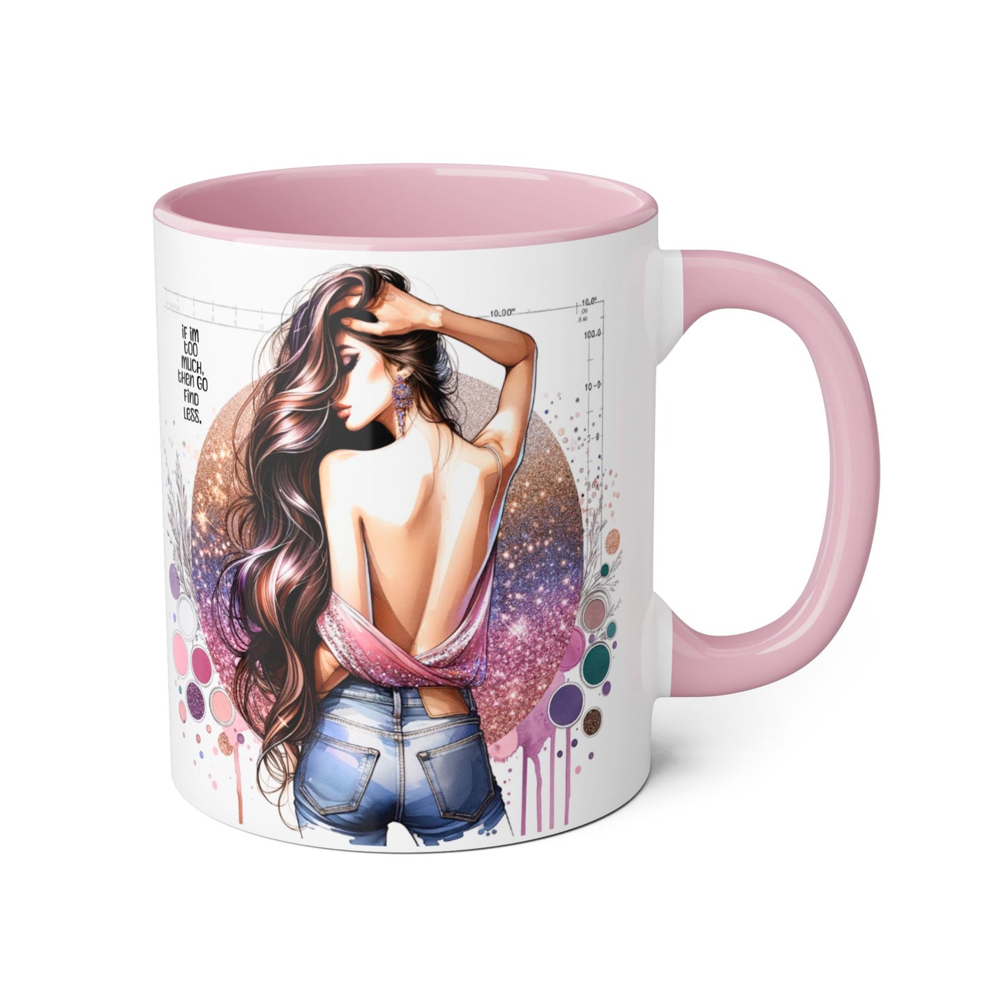 If I'm Too Much, Then Go Find Less Artistic Coffee Mug, Inspirational Gift, Motivational Drinkware, Unique Home Decor, Creative Artware