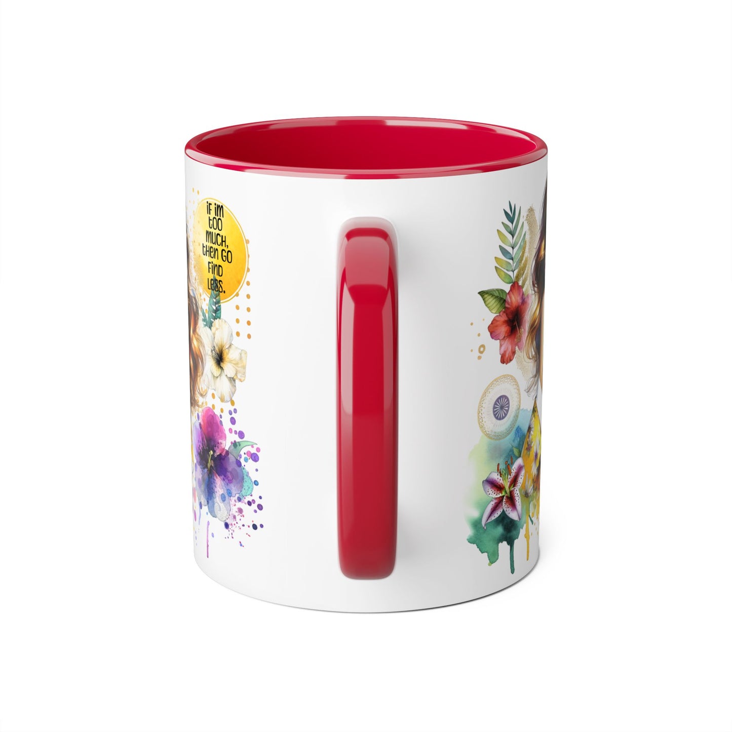 If I'm Too Much, Then Go Find Less Vibrant Floral Accent Mug, Inspirational Gift, Coffee Lover, Home Decor, Summer Vibe, Unique Artwork