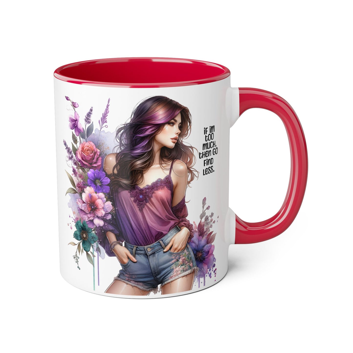 If I'm Too Much, Then Go Find Less Bohemian Floral Accent Mug, Inspirational Coffee Cup, Unique Gift for Her, Art Lover's Mug, Perfect for Birthdays and Celebrations