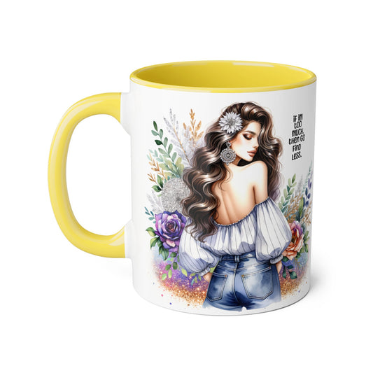 If I'm Too Much, Then Go Find Less Beautiful Floral Accent Mug, Inspirational Gift for Her, Unique Coffee Cup, Perfect for Birthdays, Self-Care and Encouragement
