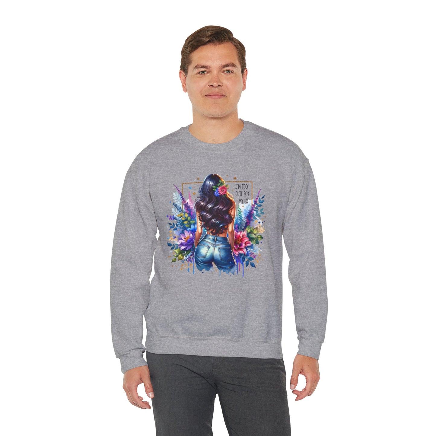 I'm Too Cute For My Ex Floral Art Crewneck Sweatshirt - Stylish, Cozy Unisex Sweatshirt for Casual Wear, Gift for Her, Fashion Trend, Inspirational Quote