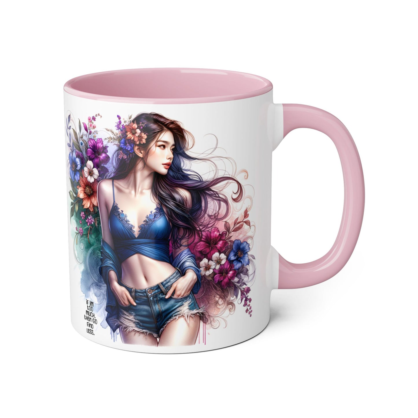 If I'm Too Much, Then Go Find Less Floral Art Accent Mugs, 11oz - Perfect Gift for Flower Lovers, Coffee Lovers, Home Decor, Birthday Gifts, Art Enthusiasts