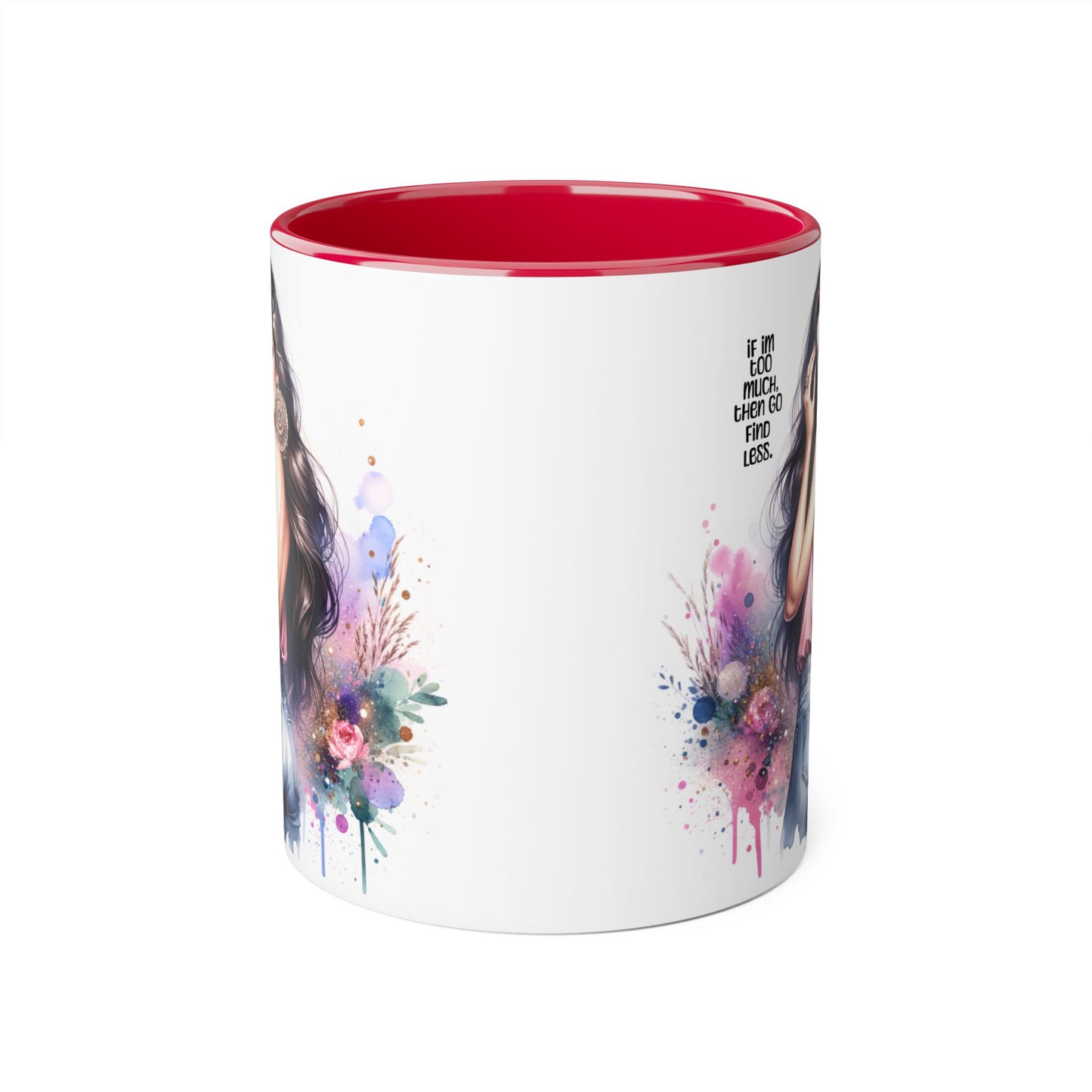 If I'm Too Much, Then Go Find Less Chic Inspirational Accent Mug, Coffee Gift, Unique Art Mug, Motivational Mug, Modern Home Decor, Floral Design Mug