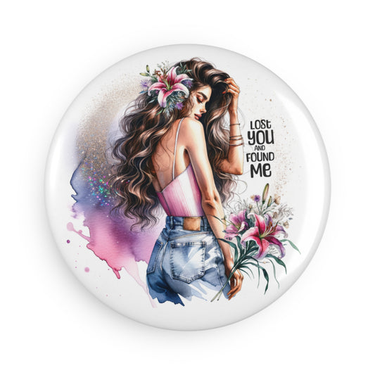 Lost You and Found Me Floral Art Button Magnet - Inspirational Gifts, Round Refrigerator Magnet, Girl Boss Decor, Lost and Found Design
