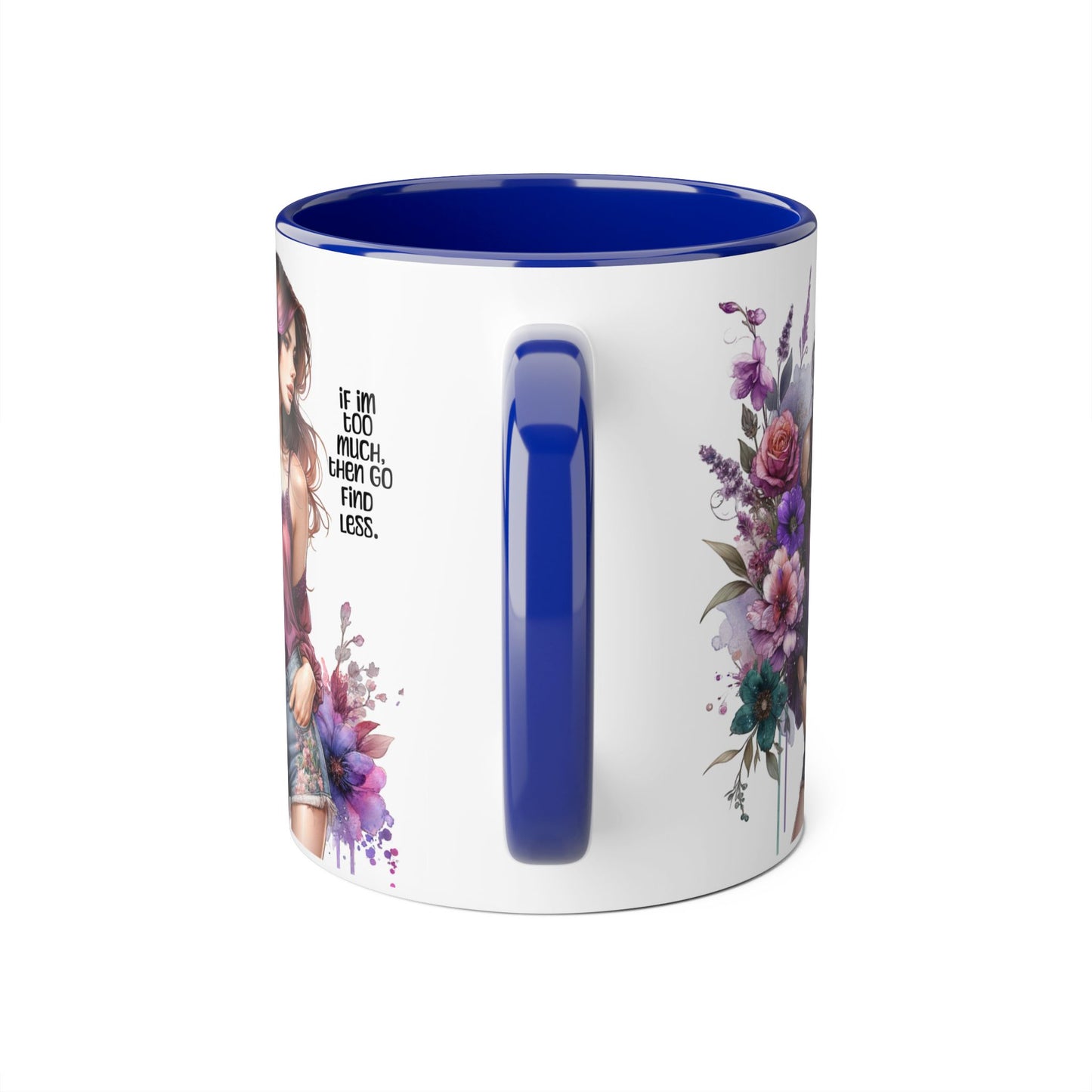 If I'm Too Much, Then Go Find Less Bohemian Floral Accent Mug, Inspirational Coffee Cup, Unique Gift for Her, Art Lover's Mug, Perfect for Birthdays and Celebrations