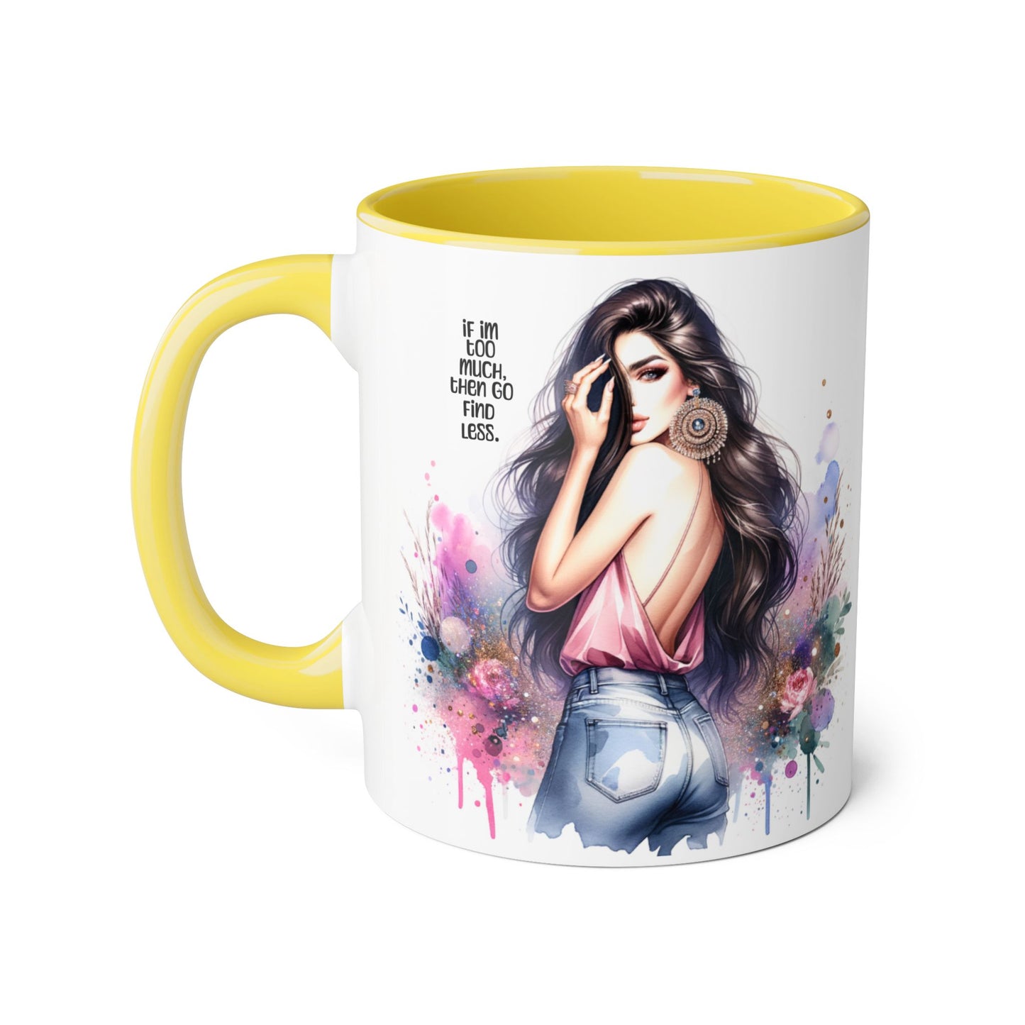 If I'm Too Much, Then Go Find Less Chic Inspirational Accent Mug, Coffee Gift, Unique Art Mug, Motivational Mug, Modern Home Decor, Floral Design Mug