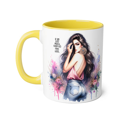If I'm Too Much, Then Go Find Less Chic Inspirational Accent Mug, Coffee Gift, Unique Art Mug, Motivational Mug, Modern Home Decor, Floral Design Mug