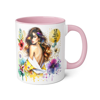 If I'm Too Much, Then Go Find Less Vibrant Floral Accent Mug, Inspirational Gift, Coffee Lover, Home Decor, Summer Vibe, Unique Artwork