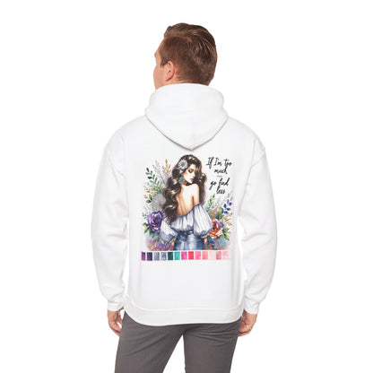 If I'm Too Much, Then Go Find Less Unisex Hoodie