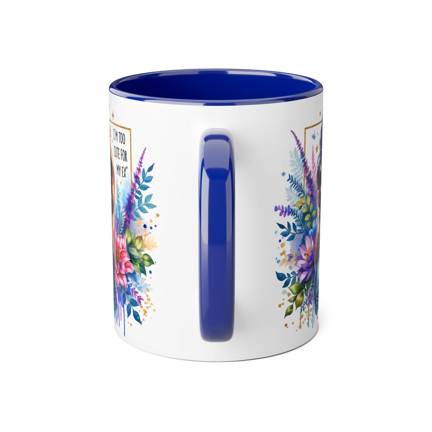I'm Too Cute For My Ex Floral Accent Mug, Inspirational Quote Coffee Cup, Perfect Gift for Her, Home Decor, Mother's Day Gift, Everyday Use
