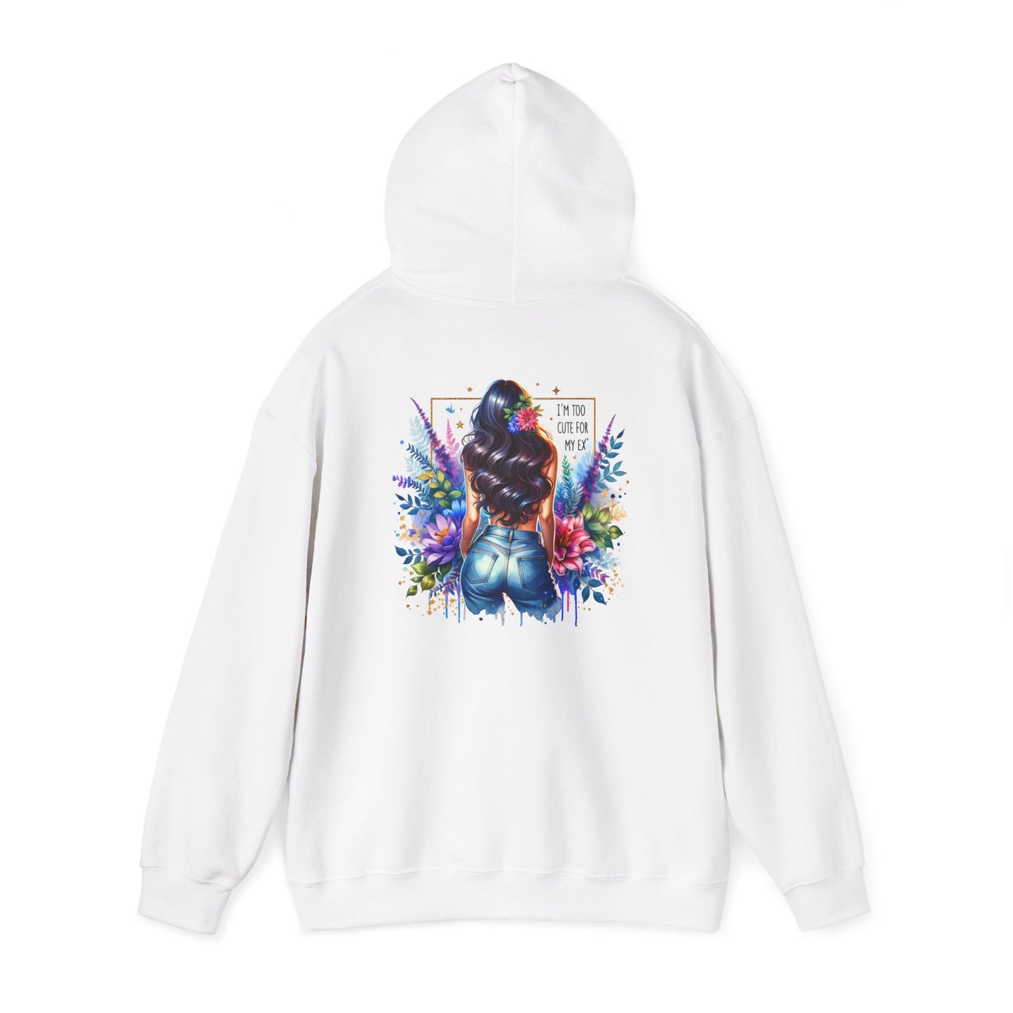 I'm Too Cute For My Ex Vibrant Art Hooded Sweatshirt - Cozy Unisex Sweatshirt, Floral Design, Gift for Her, Fashionable Layer, Casual Wear, Stylish Comfort