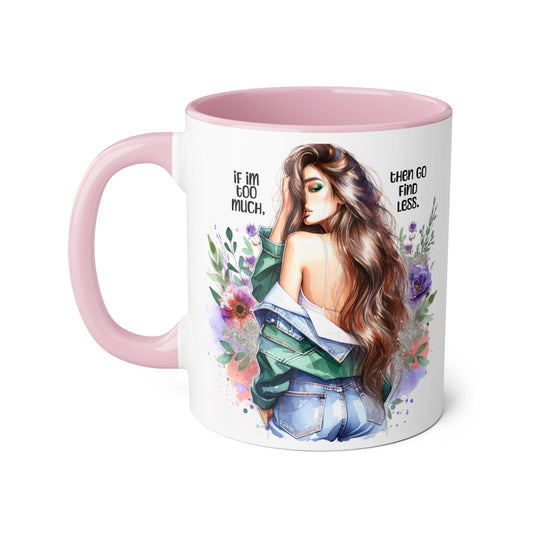If I'm Too Much, Then Go Find Less Whimsical Accent Mugs, Inspirational Coffee Cup, Unique Gift for Friends, Floral Design, Perfect for Birthdays, Art Lovers