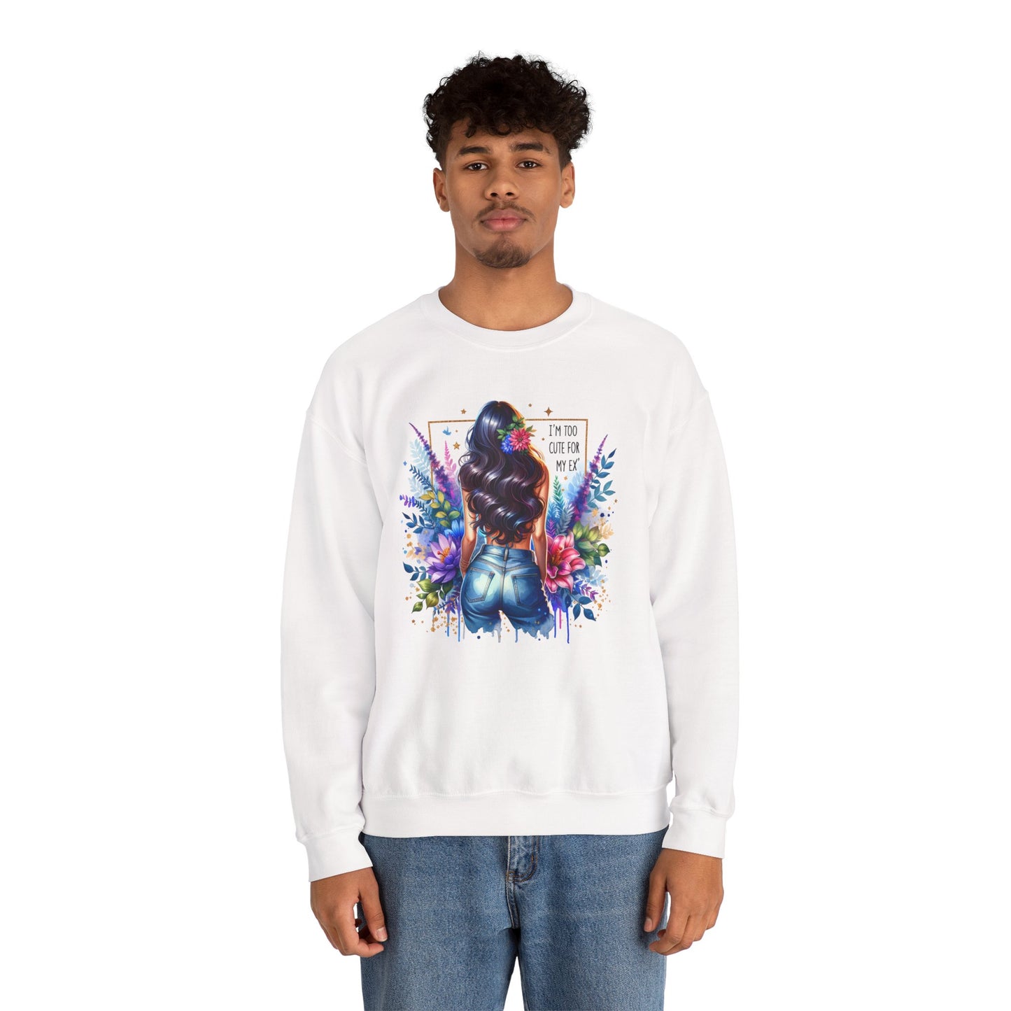 I'm Too Cute For My Ex Floral Art Crewneck Sweatshirt - Stylish, Cozy Unisex Sweatshirt for Casual Wear, Gift for Her, Fashion Trend, Inspirational Quote