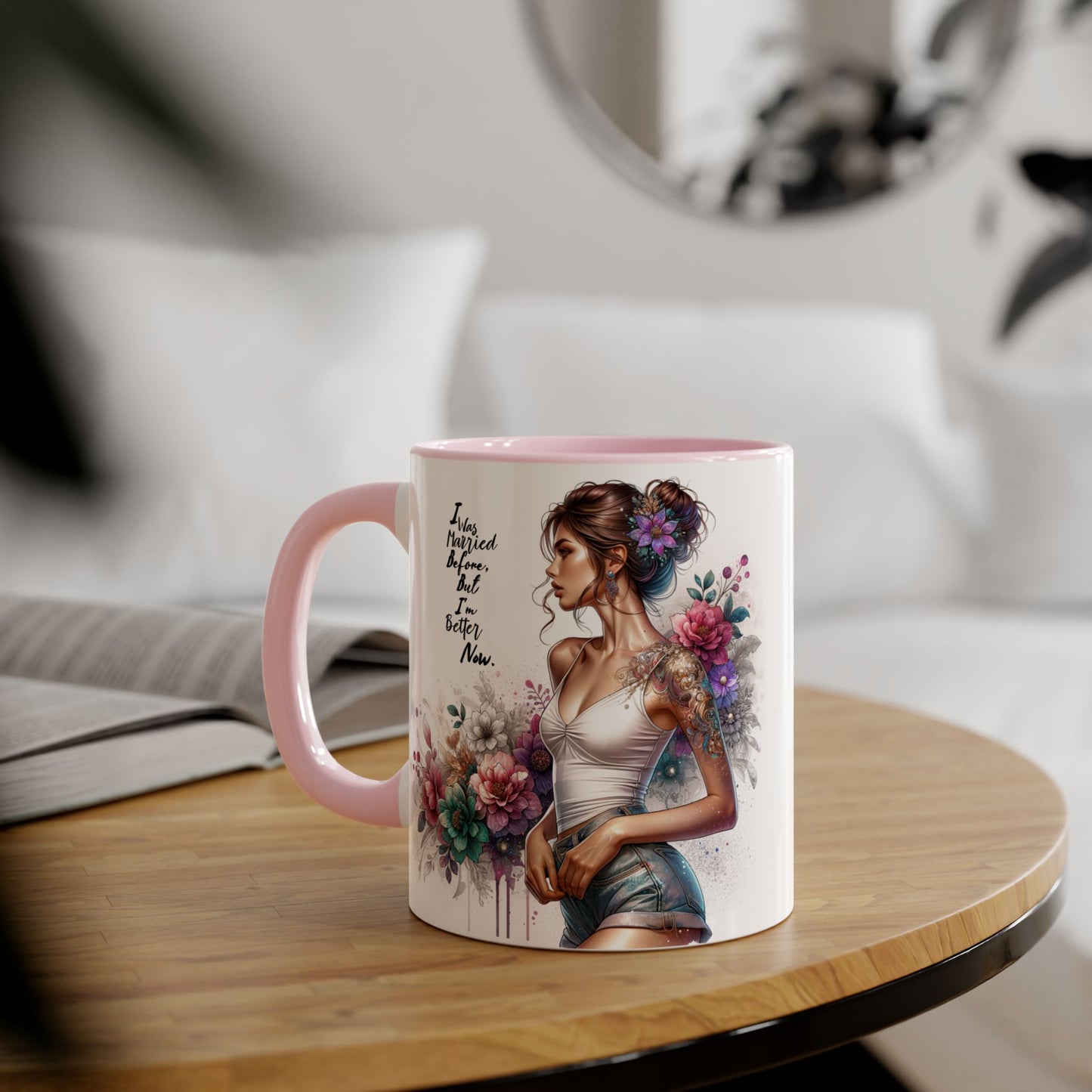 I Was Married Before But I'm Better Now Humoristic Inspirational Floral Accent Mug, Gift for Her, Unique Coffee Cup, Motivational Tea Mug, Self-Love Reminder
