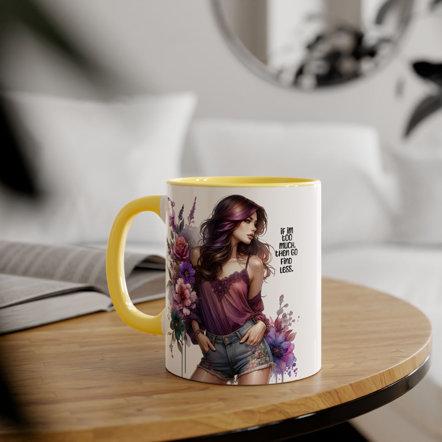 If I'm Too Much, Then Go Find Less Bohemian Floral Accent Mug, Inspirational Coffee Cup, Unique Gift for Her, Art Lover's Mug, Perfect for Birthdays and Celebrations
