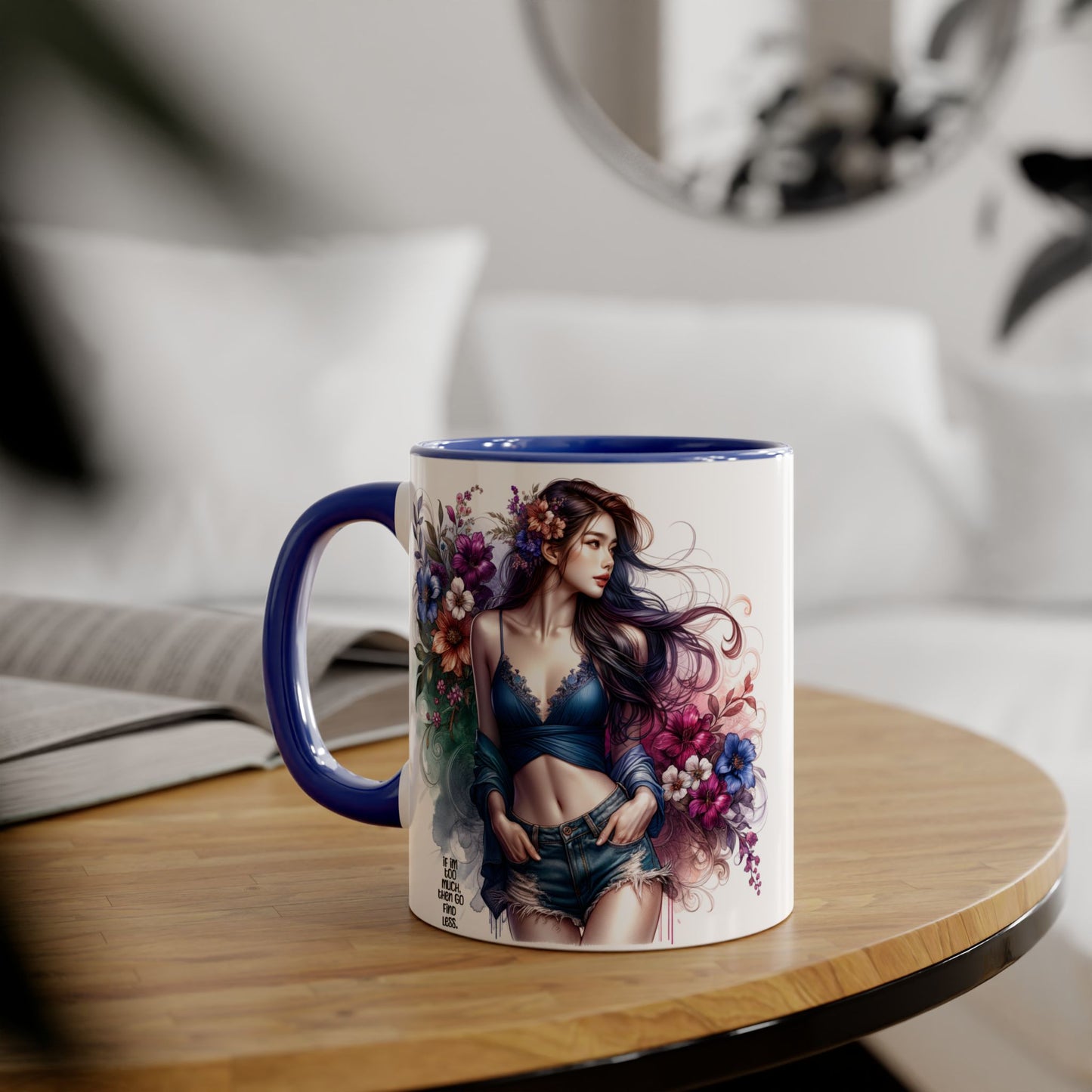 If I'm Too Much, Then Go Find Less Floral Art Accent Mugs, 11oz - Perfect Gift for Flower Lovers, Coffee Lovers, Home Decor, Birthday Gifts, Art Enthusiasts