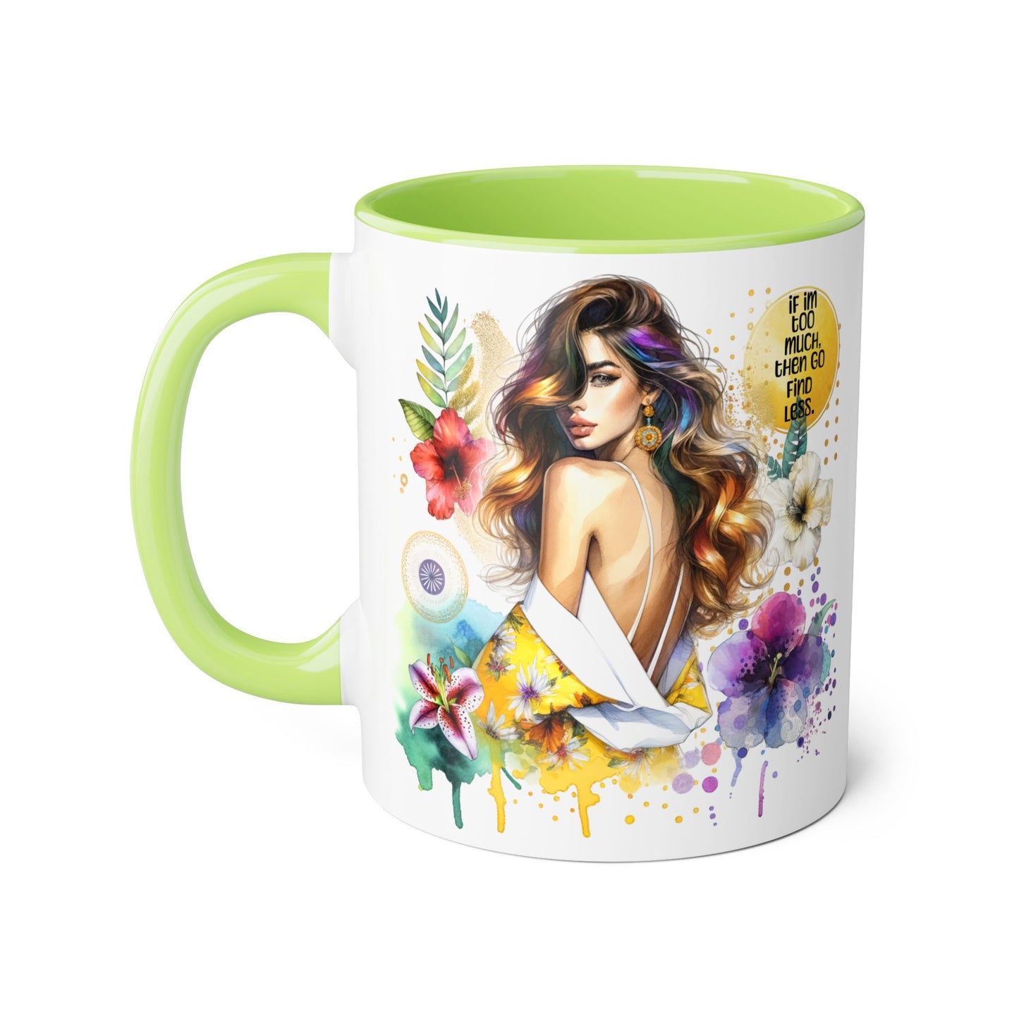 If I'm Too Much, Then Go Find Less Vibrant Floral Accent Mug, Inspirational Gift, Coffee Lover, Home Decor, Summer Vibe, Unique Artwork