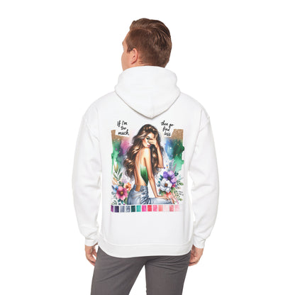 If I'm Too Much, Then Go Find Less Unisex Hoodie