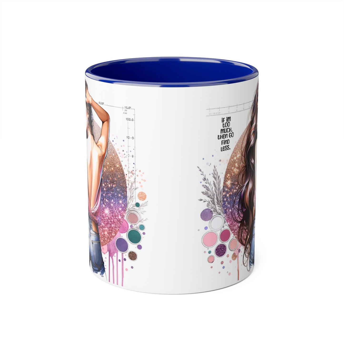 If I'm Too Much, Then Go Find Less Artistic Coffee Mug, Inspirational Gift, Motivational Drinkware, Unique Home Decor, Creative Artware