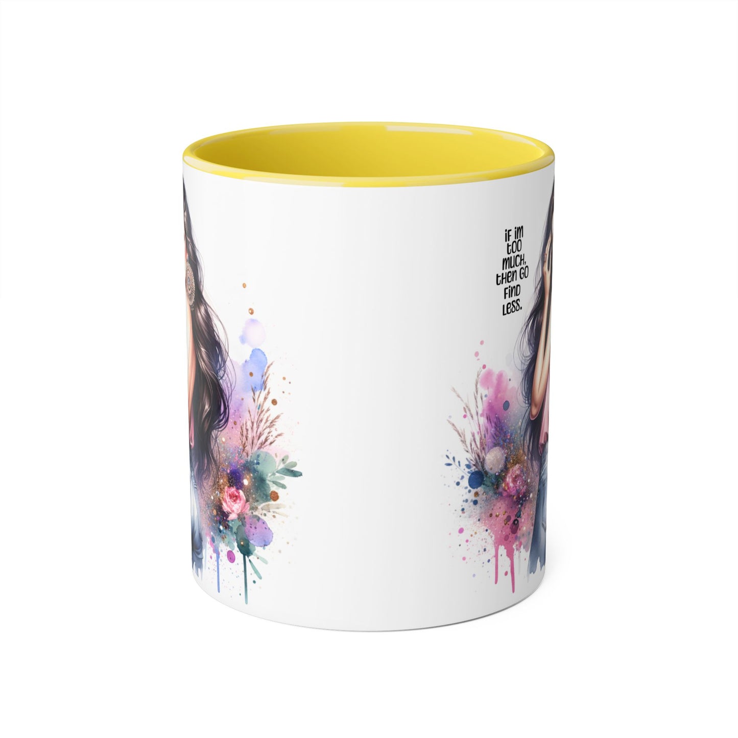 If I'm Too Much, Then Go Find Less Chic Inspirational Accent Mug, Coffee Gift, Unique Art Mug, Motivational Mug, Modern Home Decor, Floral Design Mug