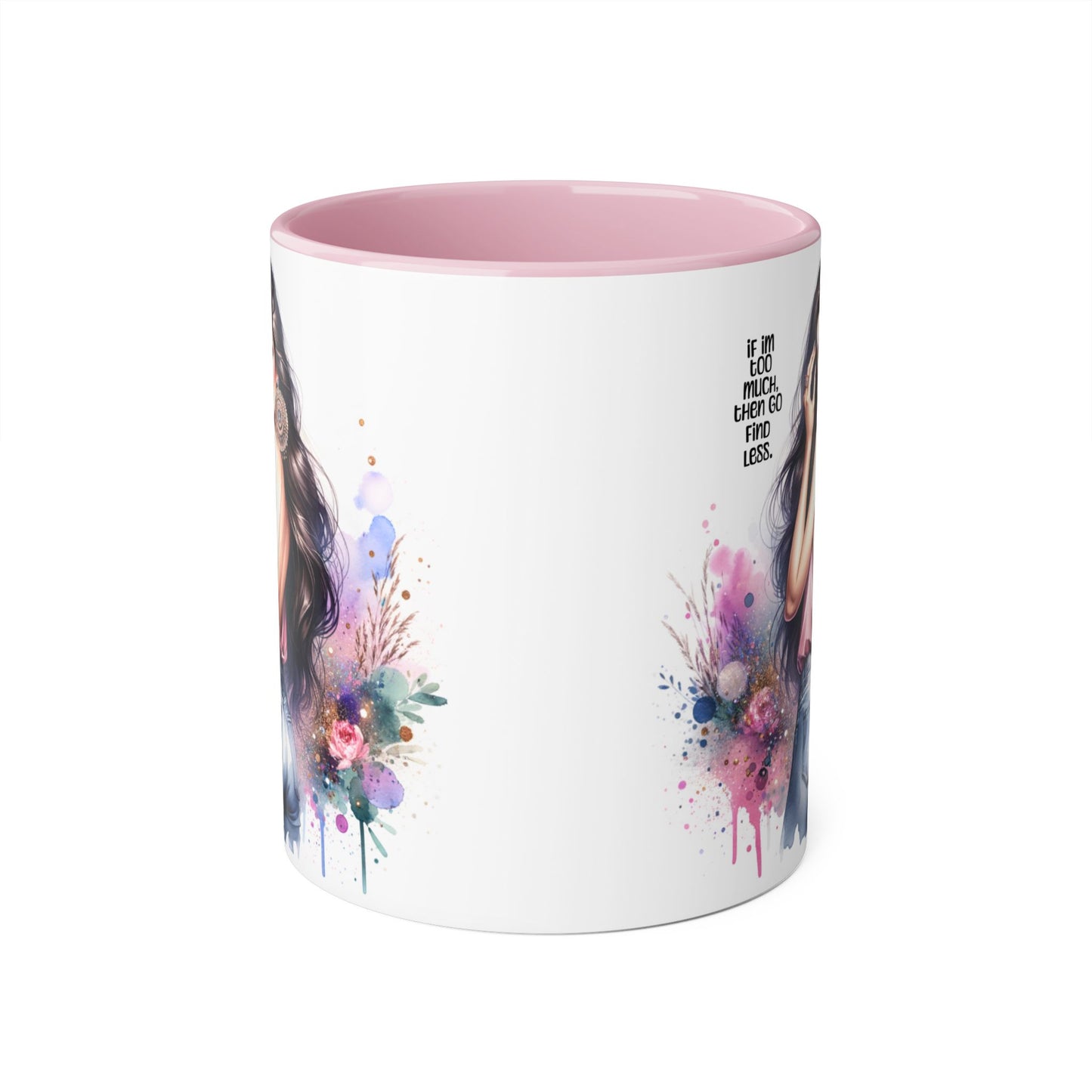 If I'm Too Much, Then Go Find Less Chic Inspirational Accent Mug, Coffee Gift, Unique Art Mug, Motivational Mug, Modern Home Decor, Floral Design Mug